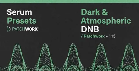 Patchworx Dark & Atmospheric DnB - Serum Presets