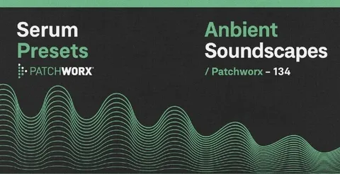 Patchworx Ambient Soundscapes - Serum Presets