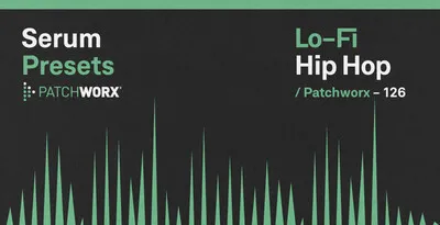 Patchworx LoFi Hip-Hop - Serum Presets